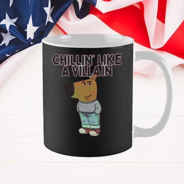 Chillin’ Like A Villain Chill Guy Mug