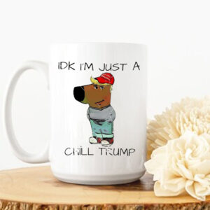 IDK i’m just a chill Trump chill guy meme Mug