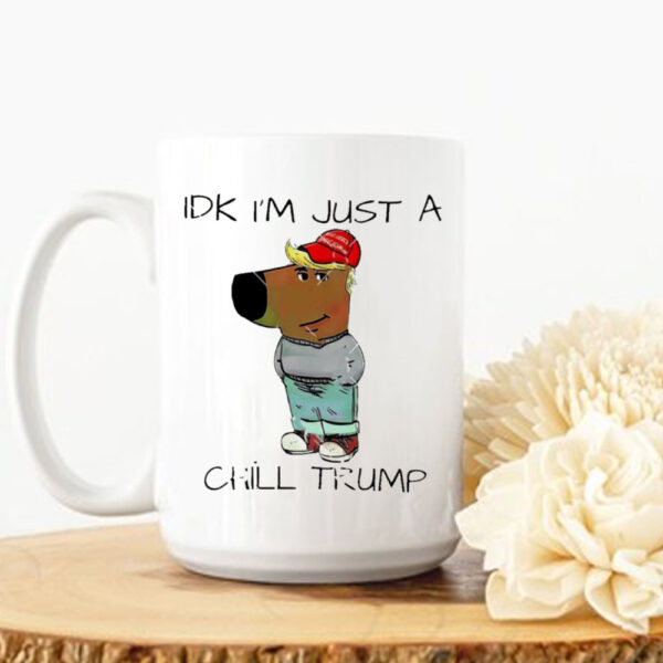 IDK i’m just a chill Trump chill guy meme Mug