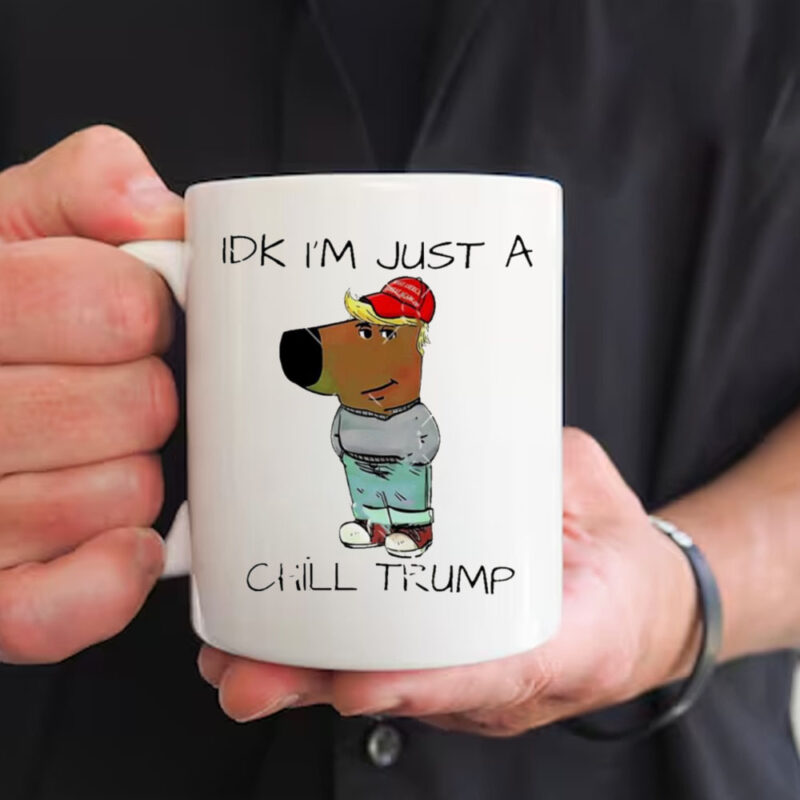 IDK i’m just a chill Trump chill guy meme Mug2