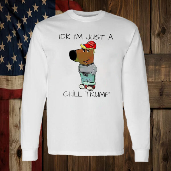 IDK i’m just a chill Trump chill guy meme T-Shirt