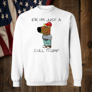 IDK i’m just a chill Trump chill guy meme T-Shirt1