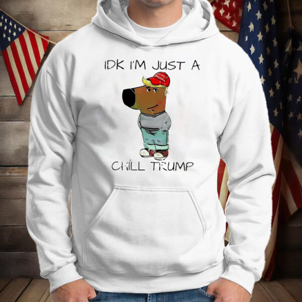 IDK i’m just a chill Trump chill guy meme T-Shirt2