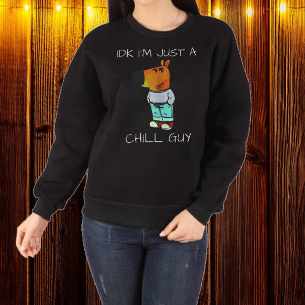 Idk Im Just A Chill Guy Dog Shirt ,Sweatshirt ,Hoodie1