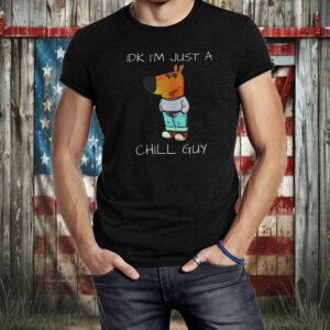 Idk Im Just A Chill Guy Dog Shirt ,Sweatshirt ,Hoodie2