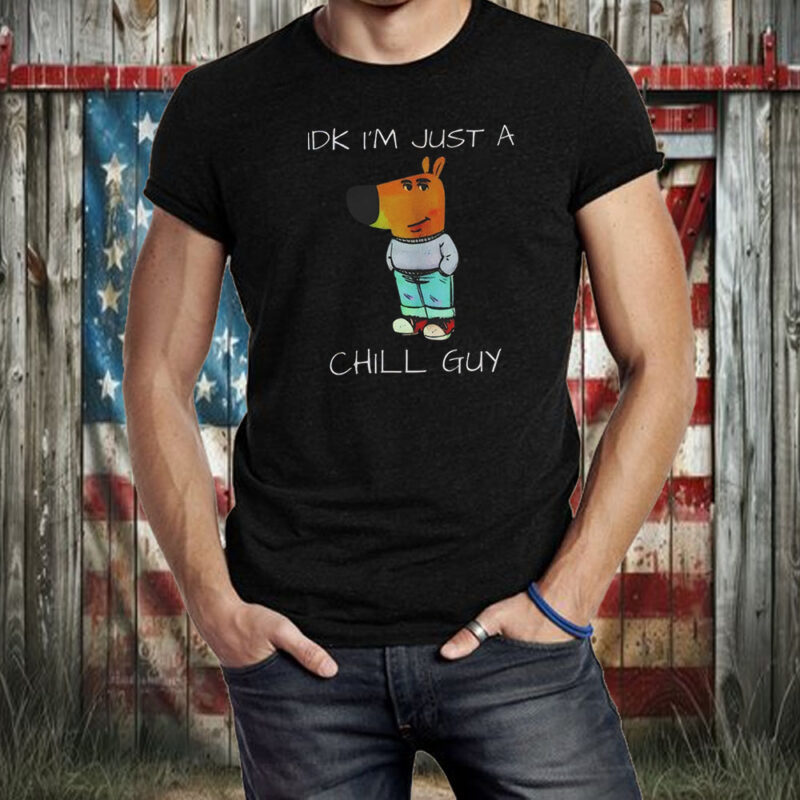 Idk Im Just A Chill Guy Dog Shirt ,Sweatshirt ,Hoodie2