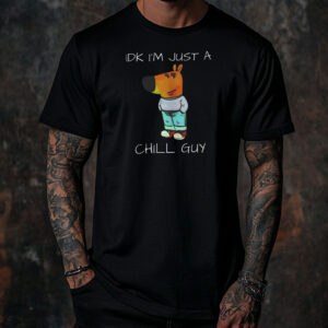 Idk Im Just A Chill Guy Dog Shirt ,Sweatshirt ,Hoodie5