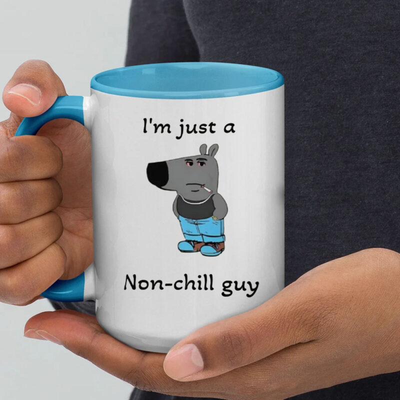 I'm Just A Non-Chill Guy Mug