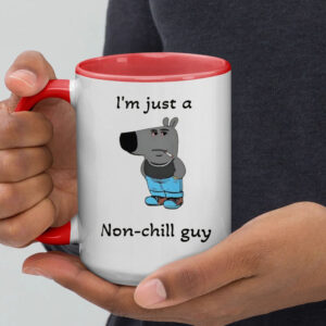 I'm Just A Non-Chill Guy Mug2