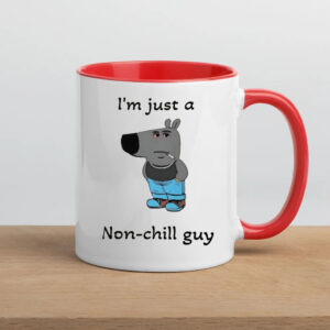 I'm Just A Non-Chill Guy Mug6