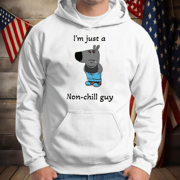 I'm Just A Non-Chill Guy T-Shirt