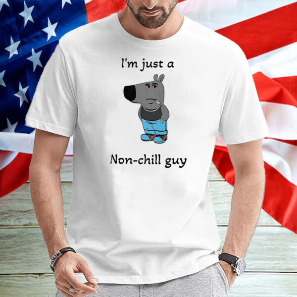 I'm Just A Non-Chill Guy T-Shirt2