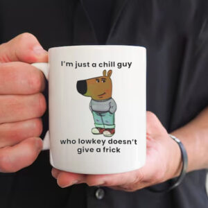 I’m just a chill guy who lowkey doesn’t give a frick Mug2