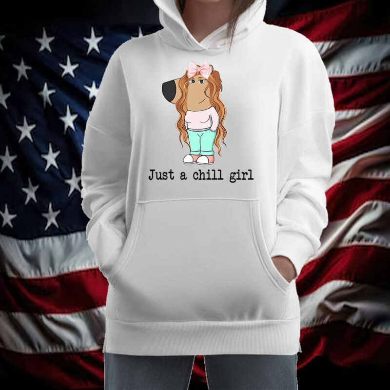 Just A Chill Girl Funny Tiktok Meme Shirt ,Sweatshirt ,Hoodie