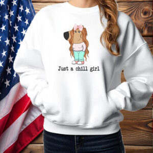 Just A Chill Girl Funny Tiktok Meme Shirt ,Sweatshirt ,Hoodie2