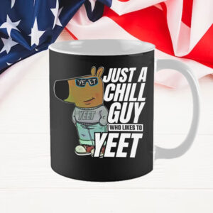 Just A Chill Guy ,Who Likes To Yeet Mug