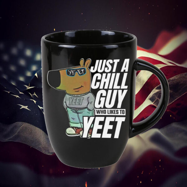 Just A Chill Guy ,Who Likes To Yeet Mug1