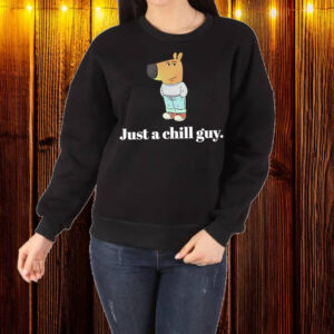 Just a chill guy dog Shirt ,Sweatshirt ,Hoodie1