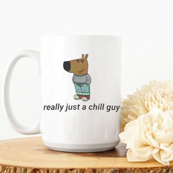 Really Just A Chill Guy Mug