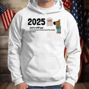 2025 Just A Chill Guy Who Lowkey Likes To Keep Track Of The Months Sometimes T-Shirt