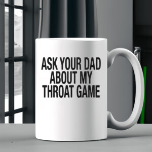 Ask Your Dad About My Throat Game Baby Mug