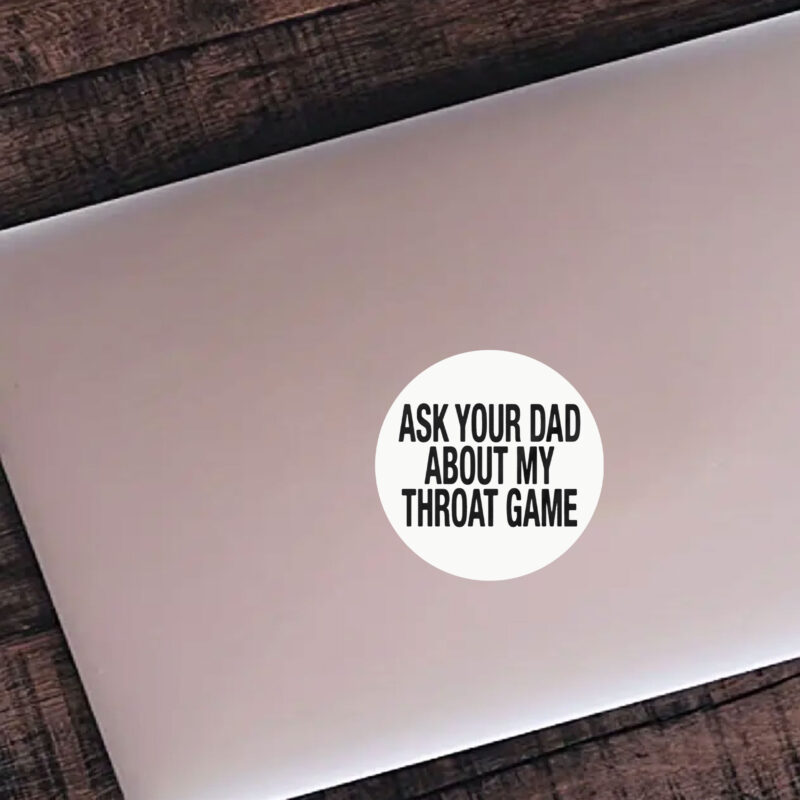 Ask Your Dad About My Throat Game Baby Sticker