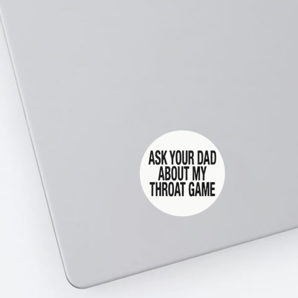 Ask Your Dad About My Throat Game Baby Sticker