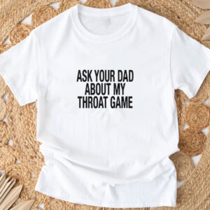 Ask Your Dad About My Throat Game Baby T-Shirt