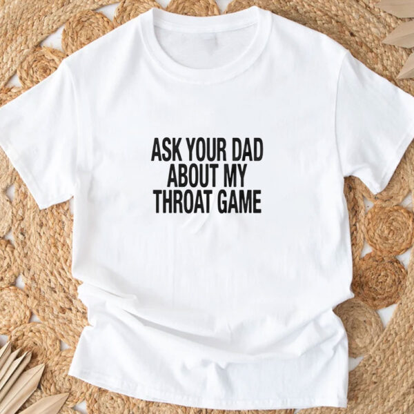 Ask Your Dad About My Throat Game Baby T-Shirt