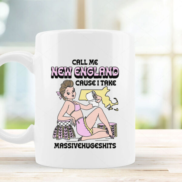 Call Me New England Cause I Take MassiveHugeShits Mug