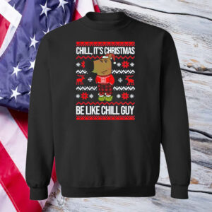 Chill, It's Christmas Be Like Chill Guy ,Christmas Chill Guy T-Shirt