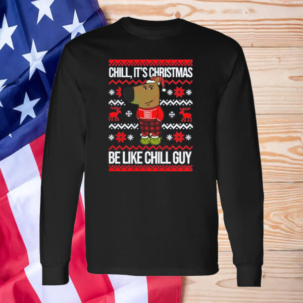 Chill, It's Christmas Be Like Chill Guy ,Christmas Chill Guy T-Shirt1