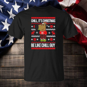 Chill, It's Christmas Be Like Chill Guy ,Christmas Chill Guy T-Shirt2