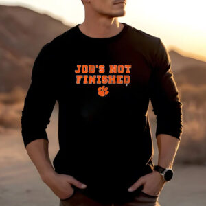 Clemson Football Job's Not Finished T-Shirt2