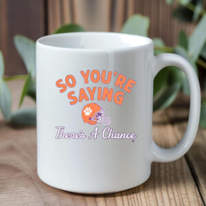 Clemson Football So You're Saying There's A Chance Mug1