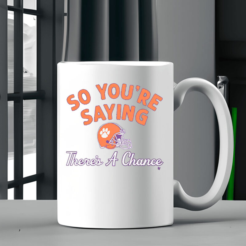 Clemson Football So You're Saying There's A Chance Mug2