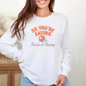 Clemson Football So You're Saying There's A Chance T-Shirt2