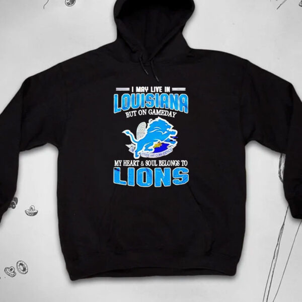 Detroit Lions I may live in Louisiana but on gameday my heart and soul belongs to Lions T-shirt