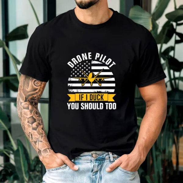 Drone Pilot You Should Too T-Shirt