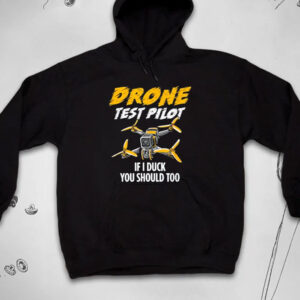 Drone Test Pilot If I Duck You Should Too T-Shirt