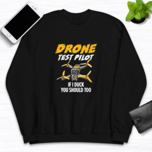 Drone Test Pilot If I Duck You Should Too T-Shirt