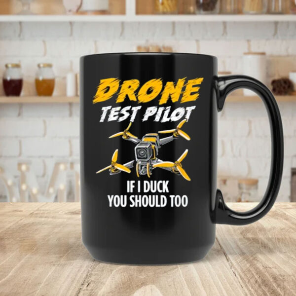 Drone Test Pilot Mug - If I Duck You Should Too