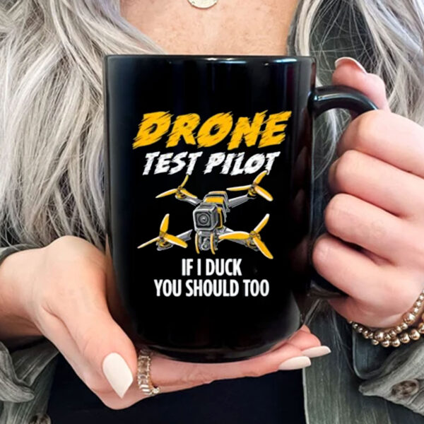 Drone Test Pilot Mug - If I Duck You Should Too