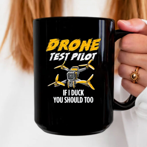 Drone Test Pilot Mug - If I Duck You Should Too