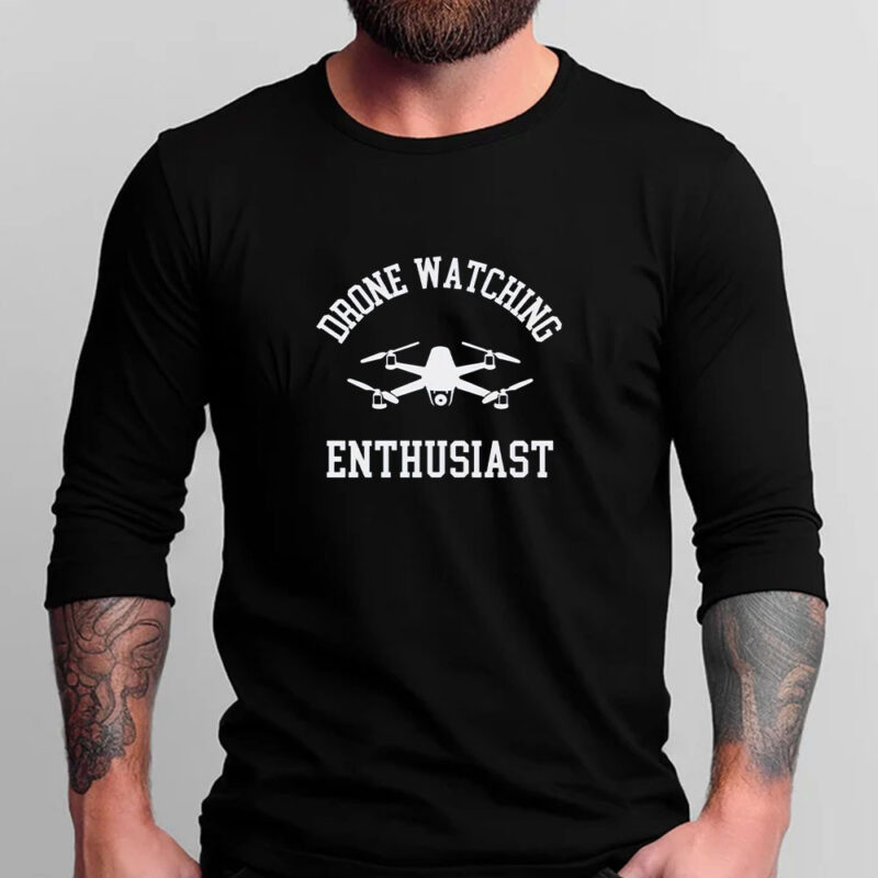 Drones Watching Enthusiast T-Shirt