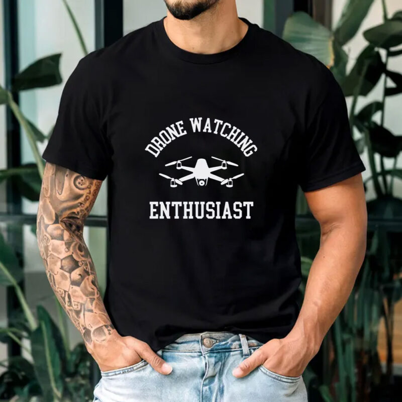 Drones Watching Enthusiast T-Shirt