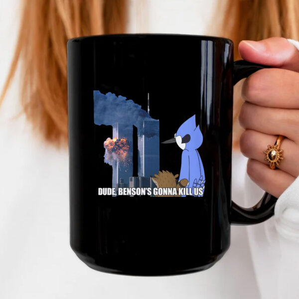 Dude - Benson's Gonna Kill Us Mug