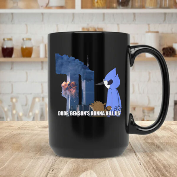 Dude - Benson's Gonna Kill Us Mug