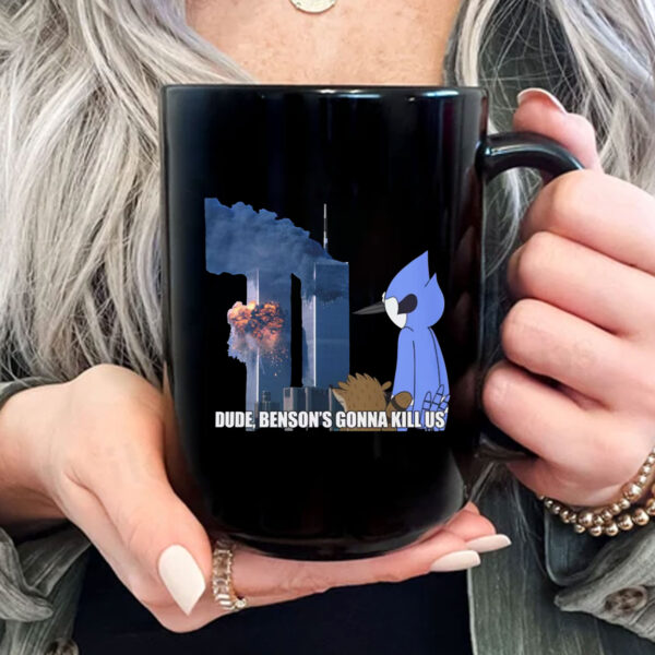 Dude - Benson's Gonna Kill Us Mug