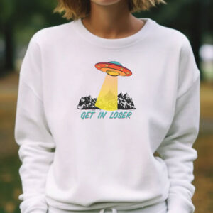 Get In Loser UFO T-Shirt